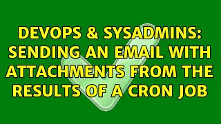 DevOps & SysAdmins: Sending an email with attachments from the results of a cron job Profile