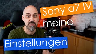 Sony a7 IV | meine Einstellungen und Konfiguration der Kamera