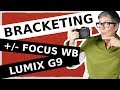 Lumix G9 Bracketing: Auto Bracket Exposure, White Balance and Focus