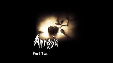 Amnesia Part 2: So Scared