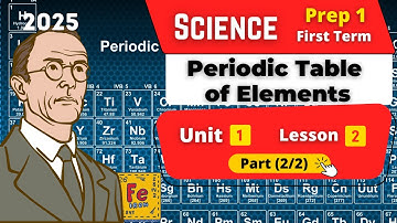 Periodic table of Elements | Prep.1 | Unit 1 - Lesson 2 - Part (2/2) | Science