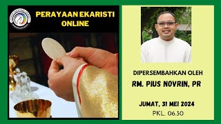 MISA JUMAT, 31 MEI  2024  || PESTA ST. PERAWAN MARIA MENGUNJUNGI ELISABETH,  Pk. 06.30 WIB