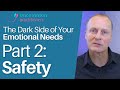 Safety: Part 2 of The Dark Side of Your Emotional Needs