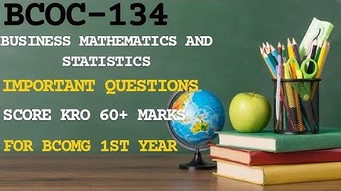 BCOC-134 !! BUSINESS MATHEMATICS AND STATISTICS !! IMPORTANT QUESTIONS FOR BCOMG 1ST YEAR