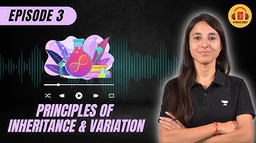Principles of Inheritance and Variation | Episode 3 | NCERT Podcast | NEET 2023