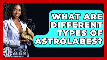 What Are Different Types Of Astrolabes? - Science Through Time
