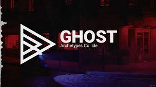 Archetypes Collide - Ghost