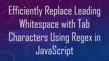 Efficiently Replace Leading Whitespace with Tab Characters Using Regex in JavaScript
