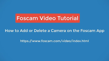 Foscam App Tutorials - How to Add or Delete a Camera
