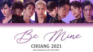 Video thumbnail of "【CHUANG 2021】"Be Mine" Lyrics [Color Coded/CHI/PIN/ENG]"