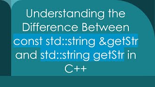 Understanding the Difference Between const std::string &getStr and std::string getStr in C++
