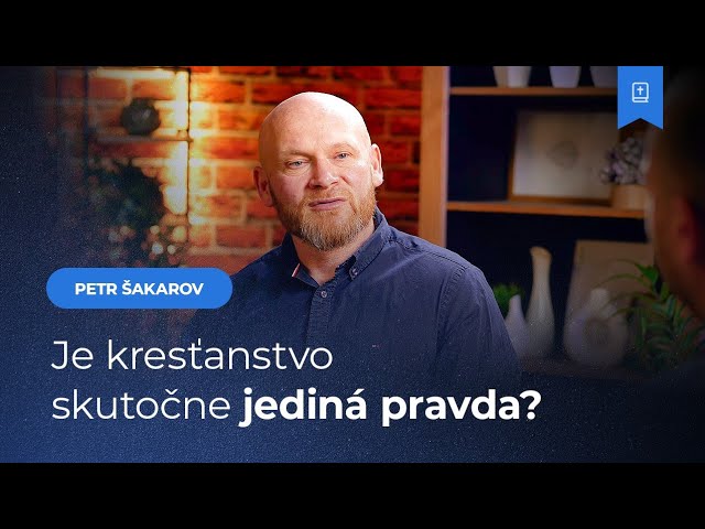 Je kresťanstvo jedinou pravdou? V čom sa líši od ostatných náboženstiev - Petr Šakarov