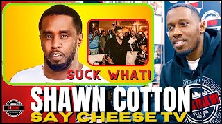 Say Cheese Tv Shawn Cotton on Diddy Offer His Friend $1M to Suck His D**K!