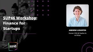 SUP46 Workshop: Finance for Startups