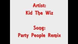 Kid The Wiz - Party People Remix