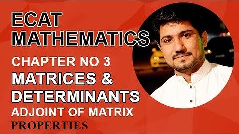ECAT Maths Lecture Series, lec 5, Adjoint of Matrix & its Properties-ECAT Maths Entry Test Ch 3