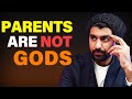 Parents are not Gods | Bhagwan ka roop nahi hote