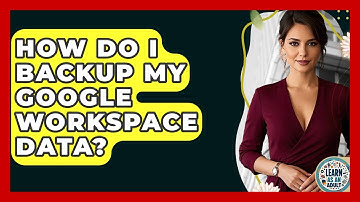 How Do I Backup My Google Workspace Data? - Learn As An Adult
