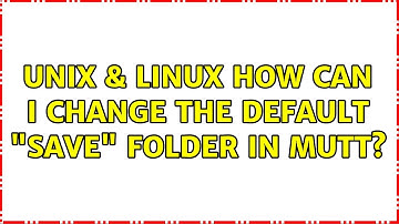 Unix & Linux: How can I change the default "save" folder in Mutt? (2 Solutions!!)