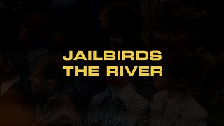 Jailbirds - The River