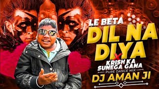 Dil Na Diya X Le Beta - Dj Remix || Krish Ka Sunega Gana || Instagram Viral Dj Song || Dj Aman Ji 