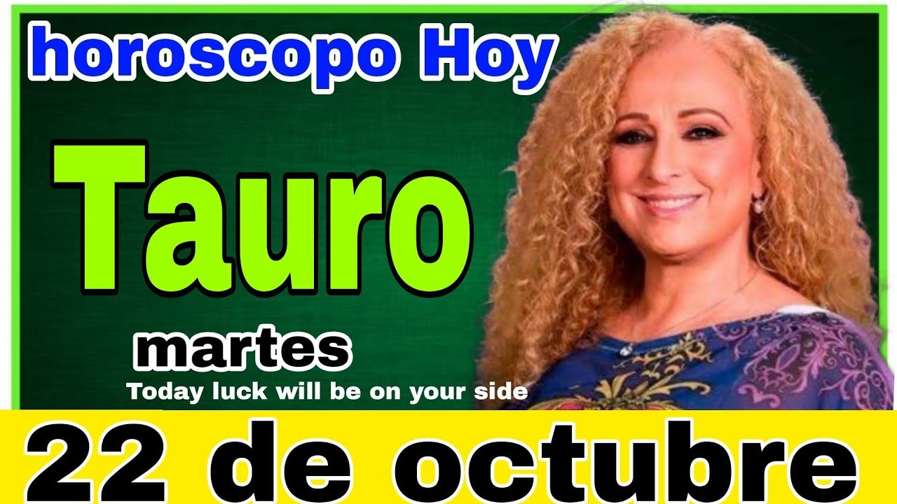 horoscopo de hoy Tauro // Horóscopo Diario - 22 de octubre de 2024 ...