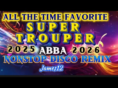 DISCO REMIX All THE TIME FAVORITE SUPER TROUPER By: ABBA NONSTOP CHACHA TRENDING 2025-2026