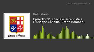 Episodio 30, speciale: intervista a Giuseppe Concilio (Storie Romane)