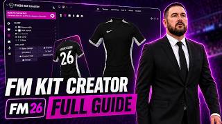 The ULTIMATE FM Kit Creator Guide for FM26!