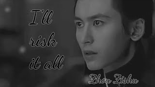 Zhou Zishu || I'll risk it all