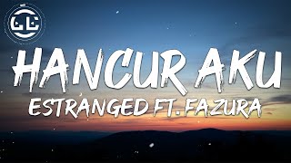 Estranged ft. Fazura - Hancur Aku (Lyrics)