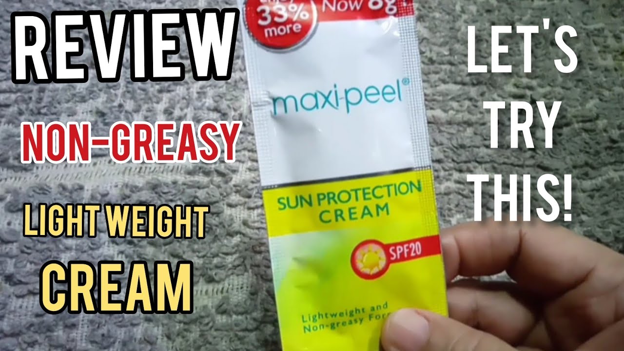 REVIEWMAXIPEEL SUN PROTECTION CREAM/LIGHT WEIGHT & NONGREASY FORMULA
