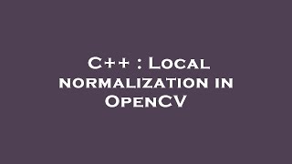 C++ : Local normalization in OpenCV