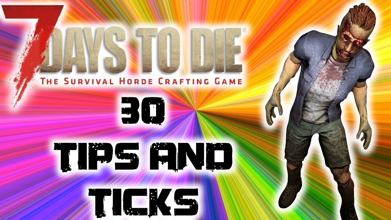 7 Days to die Alpha 17 30 Tips and Tricks - YouTube