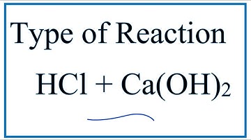 Type of Reaction for HCl + Ca(OH)2 = CaCl2 + H2O
