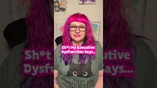 Sh*t My Executive Dysfunction Says…