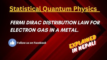 Fermi Dirac Statistics || Fermi Dirac Distribution law for electron gas in metal || In Nepali