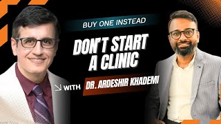 Why Young Doctors Should BUY a Medical Practice, Not Start One - Dr. Ardeshir Khademi Explains Net Worth