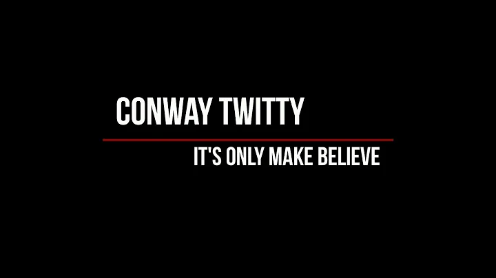 Conway Twitty - It's Only Make Believe (Lyrics)