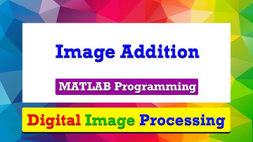 How to add two images? | Image Addition | MATLAB Programming | Digital Image Processing