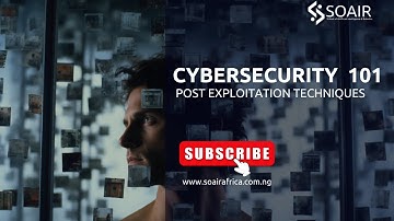 SOAIR CYBERSECURITY GUIDE: Post Exploitation Techniques
