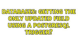 Databases: Getting the only updated field using a postgreSQL trigger? (2 Solutions!!) Databases Postgresql Everyday Trigger 2 Solutions