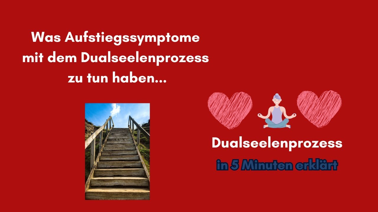Warum wir nicht ohne Aufstiegssymptome durch den Dualseelenprozess kommen...