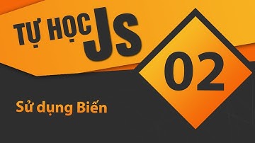 Tự học JavaScript - Bài 02 Sử dụng Biến