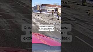 Dashcam footage shows the moment a store exploded after a gas leak