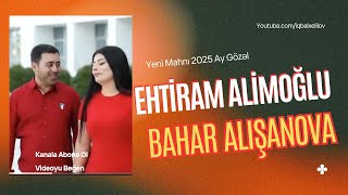 Ehtiram Alimoğlu & Bahar Alışanova - Ay Gözəl Yeni 2025