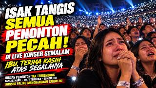 Gak Kuat Nahan Air Mata !! Ayah Ibu Terima Kasih, Semua Penonton Pecah Tangis di Live Konser Semalam