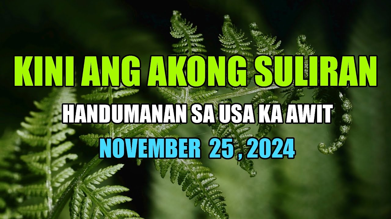 Kini Ang Akong suliran ug Handumanan sa Usa Ka awit.  |  NOVEMBER 25 , 2024