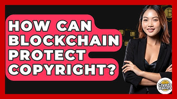 How Can Blockchain Protect Copyright? - CryptoBasics360.com