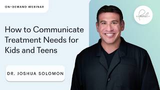 Conversations with Dr. Joshua Solomon: Communicating Treatment Needs for Kids and Teens